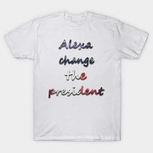 Alexa change the president USA t shirt T-Shirt